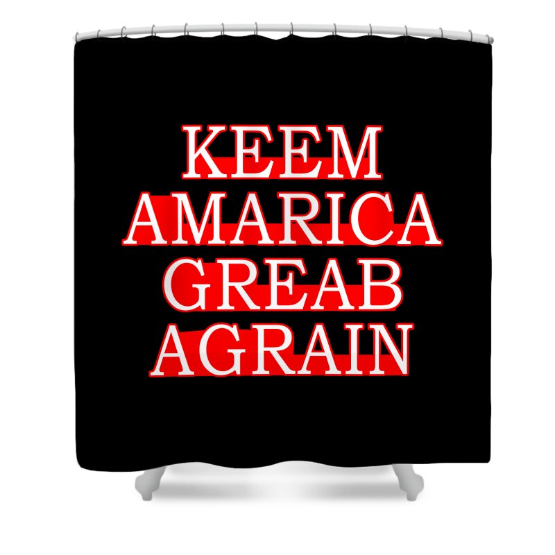 Democrat Shower Curtain featuring the digital art Keem Amarica Greab Agrain Misspelled Anti Trump by Flippin Sweet Gear