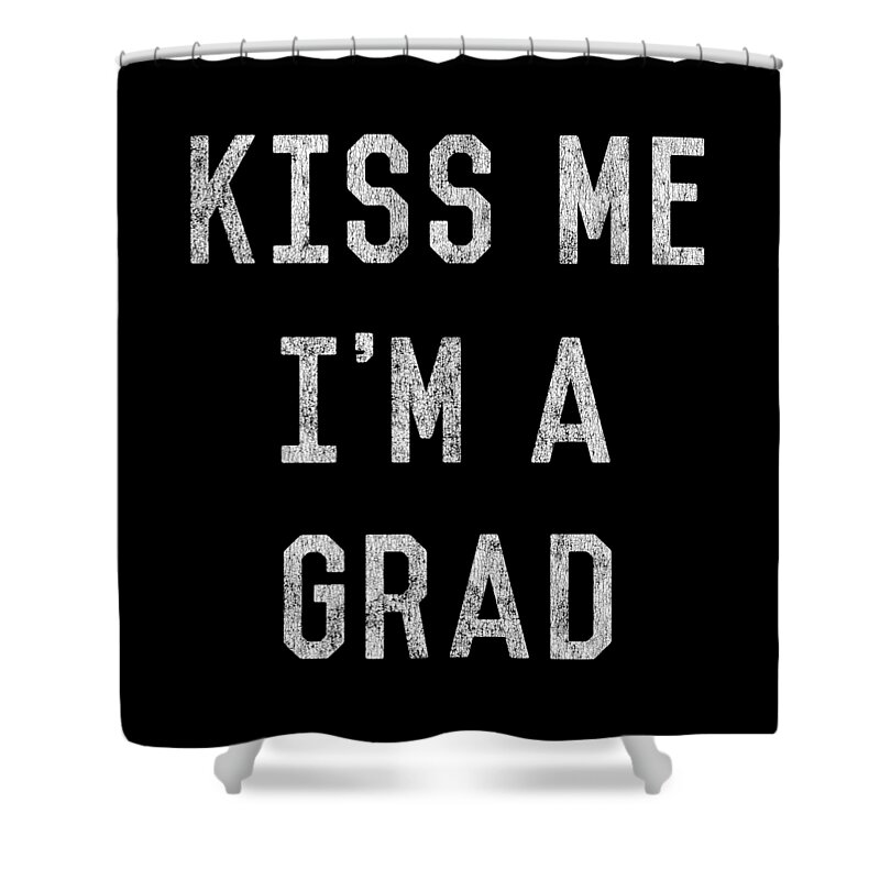 Funny Shower Curtain featuring the digital art Kiss Me Im a Grad Graduation by Flippin Sweet Gear
