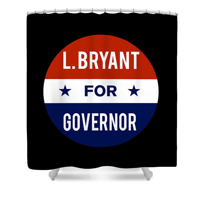 Election Shower Curtain featuring the digital art L Bryant For Governor by Flippin Sweet Gear