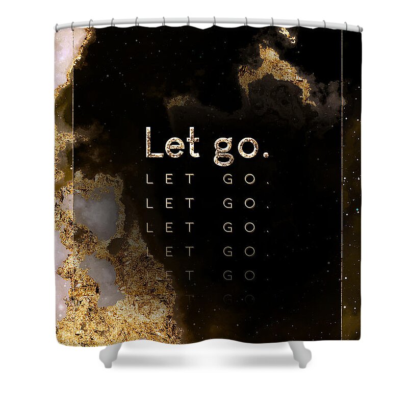 Inspiration Shower Curtain featuring the painting Let Go Gold Motivational Art n.0062 by Holy Rock Design