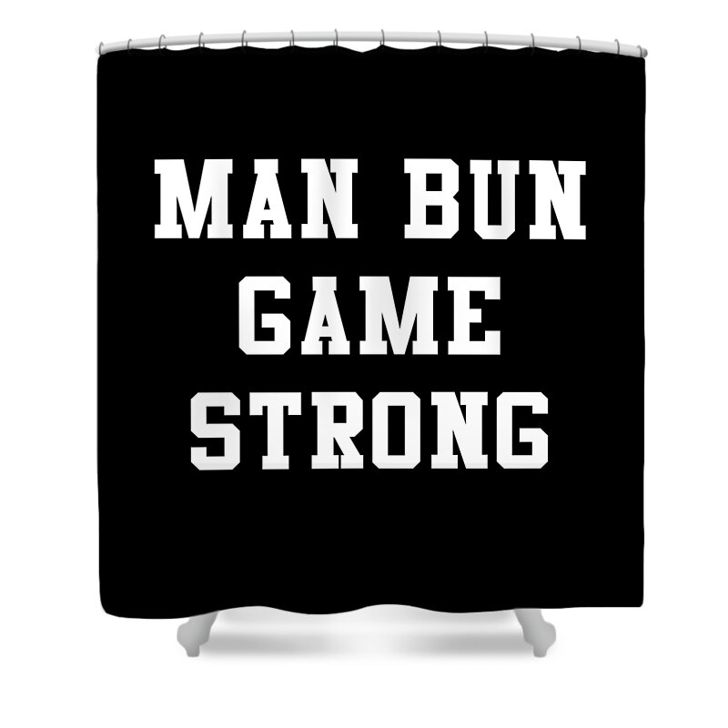 Funny Shower Curtain featuring the digital art Man Bun Game Strong by Flippin Sweet Gear
