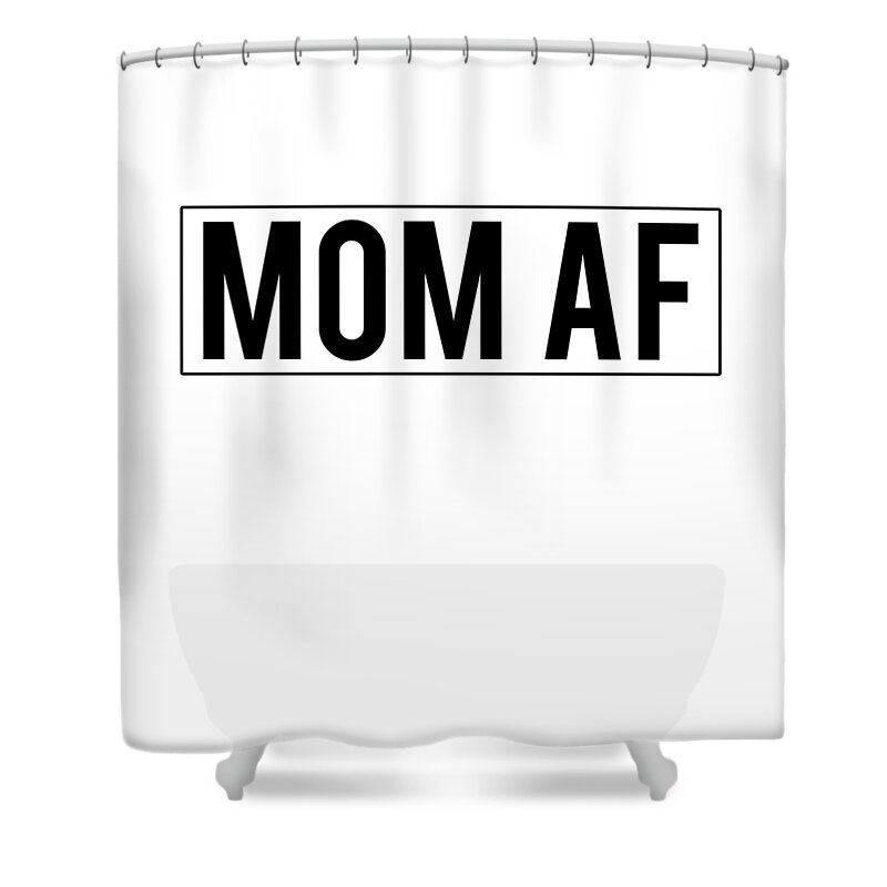 Gifts For Mom Shower Curtain featuring the digital art Mom AF by Flippin Sweet Gear