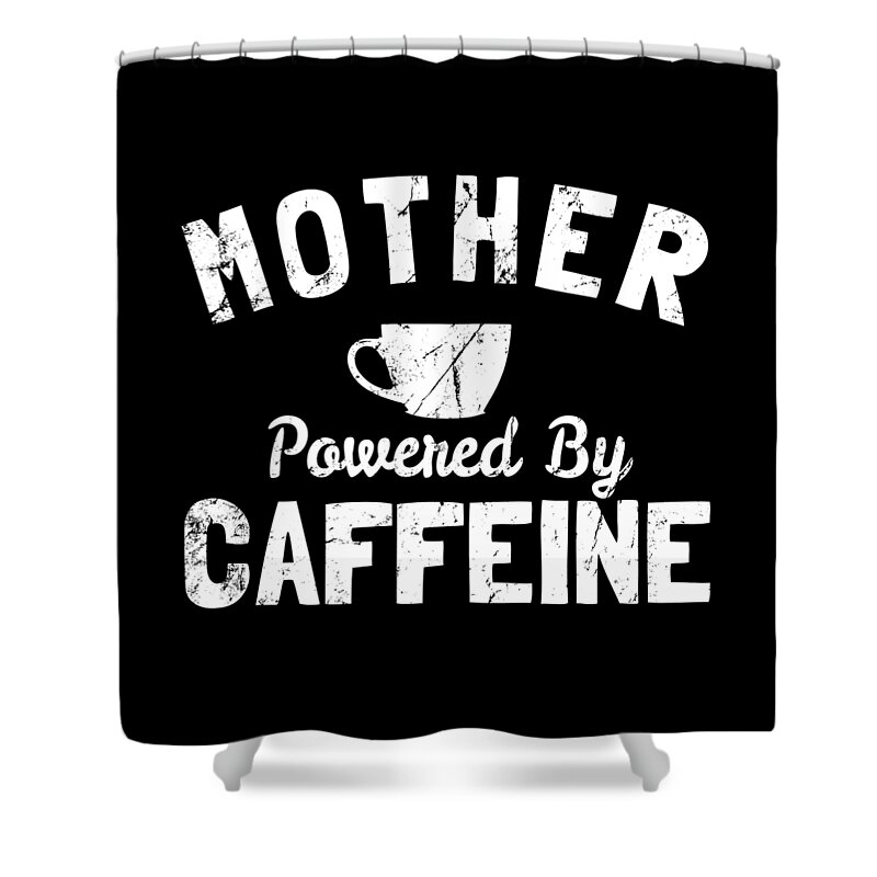 Funny Shower Curtain featuring the digital art Mother Powered By Caffeine by Flippin Sweet Gear