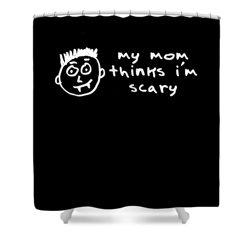 Gifts For Mom Shower Curtain featuring the digital art My Mom Thinks Im Scary Funny Halloween by Flippin Sweet Gear