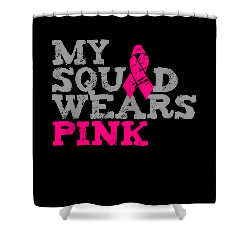 Breast Cancer Shower Curtain featuring the digital art My Squad Wears Pink Breast Cancer Awareness by Flippin Sweet Gear