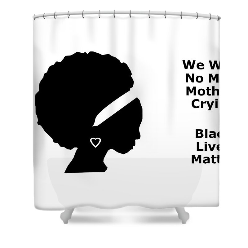 Blm Shower Curtain featuring the mixed media No More Mothers Crying by Nancy Ayanna Wyatt