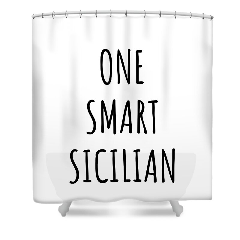 Sicilian Gift Shower Curtain featuring the digital art One Smart Sicilian Funny Sicily Gift Idea for Clever Men Intelligent Women Geek Quote Gag Joke by Jeff Creation