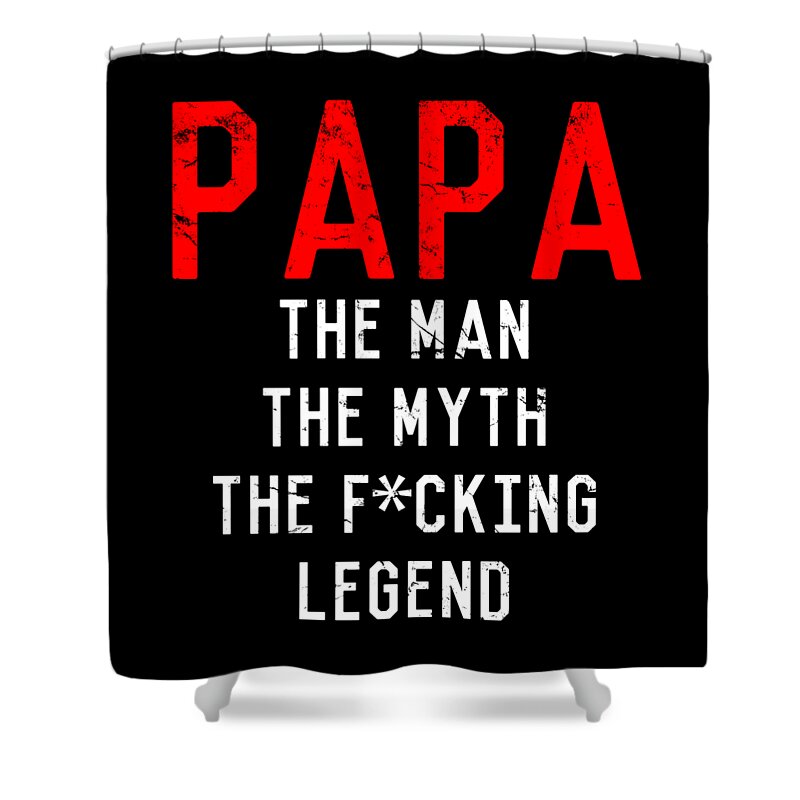 Funny Shower Curtain featuring the digital art Papa The Fucking Legend Fathers Day by Flippin Sweet Gear