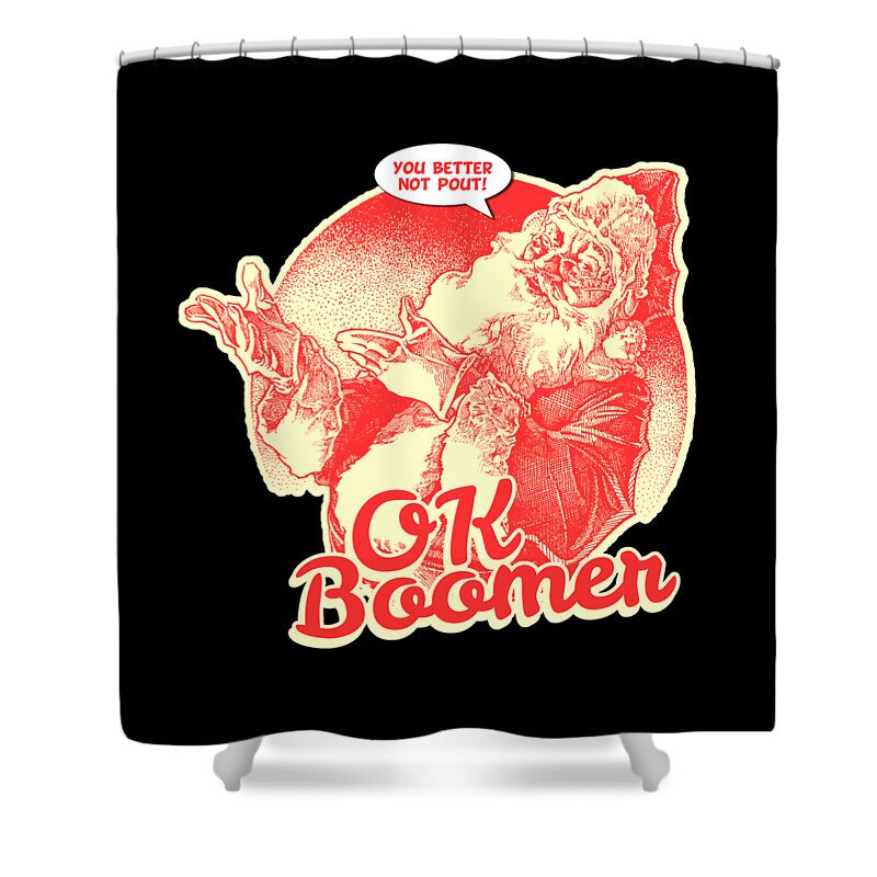 Christmas 2023 Shower Curtain featuring the digital art Santa OK Boomer You Better Not Pout Funny Christmas by Flippin Sweet Gear