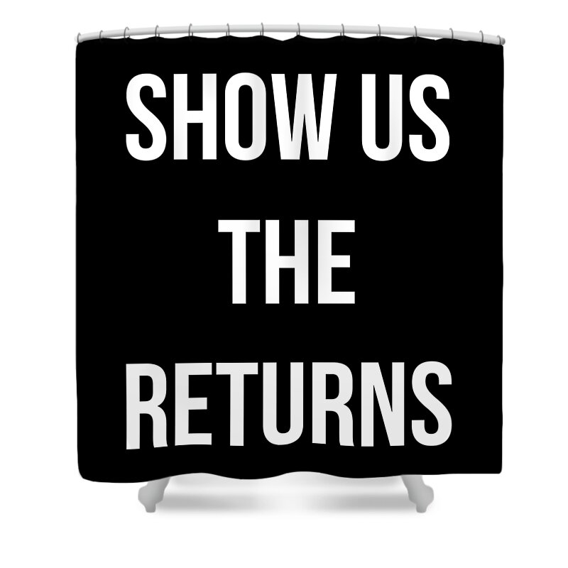 Funny Shower Curtain featuring the digital art Show Us The Tax Returns Trump by Flippin Sweet Gear