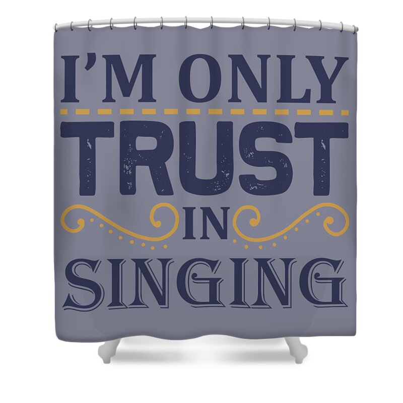 Singing Shower Curtain featuring the digital art Singing Gift I'm Only Trust In Singing by Jeff Creation