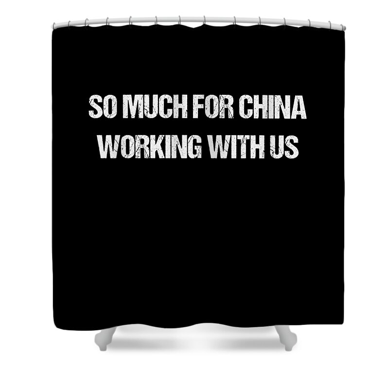 Funny Shower Curtain featuring the digital art So Much For China Working With Us by Flippin Sweet Gear