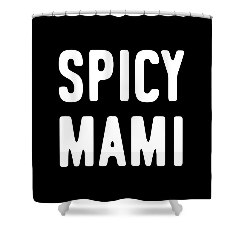 Gifts For Mom Shower Curtain featuring the digital art Spicy Mami Mothers Day by Flippin Sweet Gear