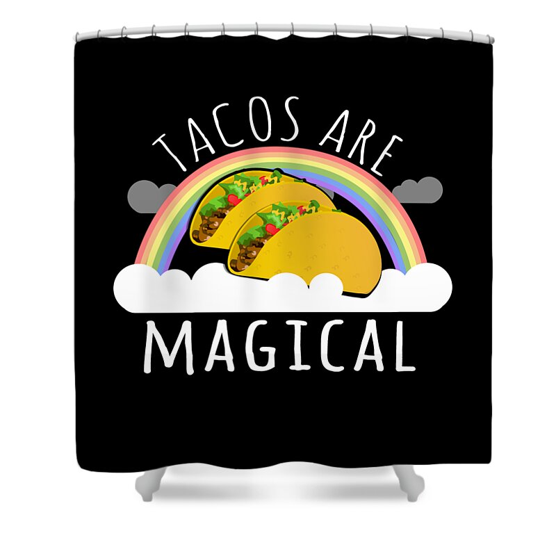 Funny Shower Curtain featuring the digital art Tacos Are Magical by Flippin Sweet Gear