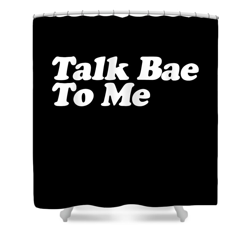Funny Shower Curtain featuring the digital art Talk Bae To Me by Flippin Sweet Gear