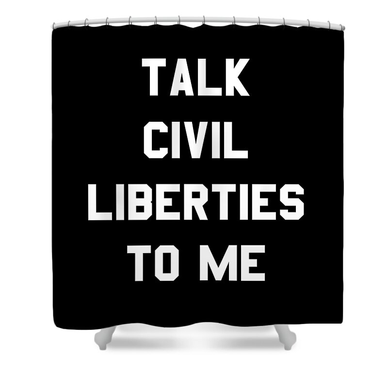 Funny Shower Curtain featuring the digital art Talk Civil Liberties To Me by Flippin Sweet Gear