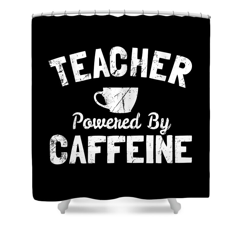 Cool Shower Curtain featuring the digital art Teacher Powered By Caffeine Funny Coffee by Flippin Sweet Gear