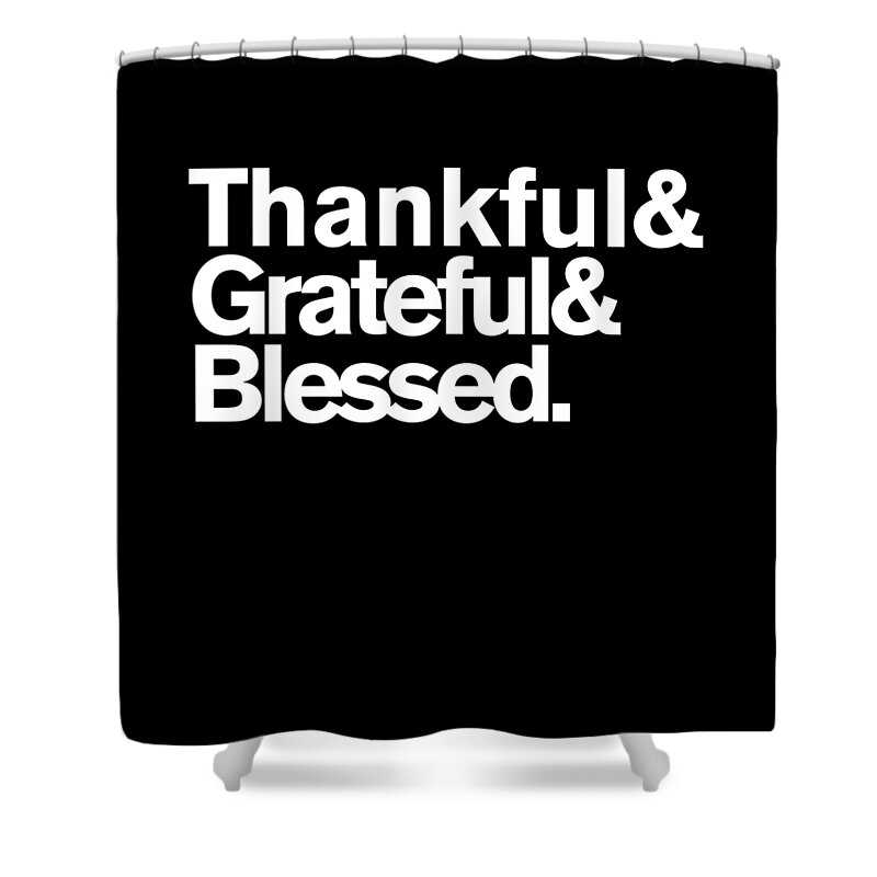 Funny Shower Curtain featuring the digital art Thankful Grateful Blessed by Flippin Sweet Gear