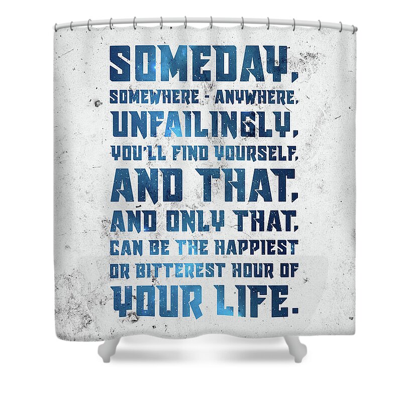 Pablo Neruda Shower Curtain featuring the mixed media The happiest or bitterest hour of your life - Pablo Neruda Quote - Typographic Print 03 by Studio Grafiikka