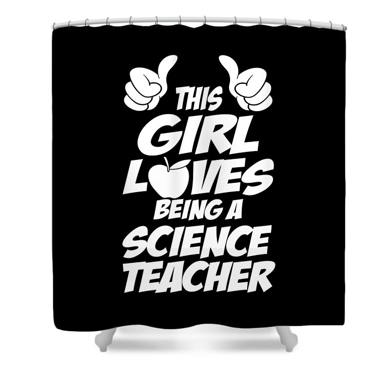 This Girl Loves Being A Science Teacher Gift Shower Curtain featuring the digital art This Girl Loves Being a Science Teacher Gift by Caterina Christakos