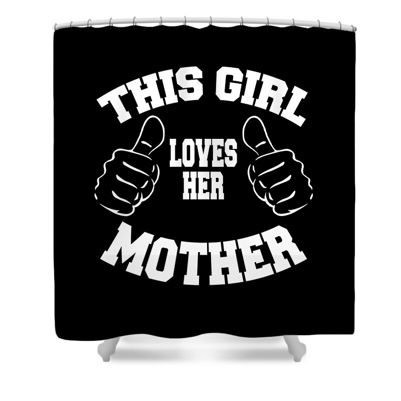 Gift For Mom Shower Curtain featuring the digital art This Girl Loves Her Mother Gift by Caterina Christakos