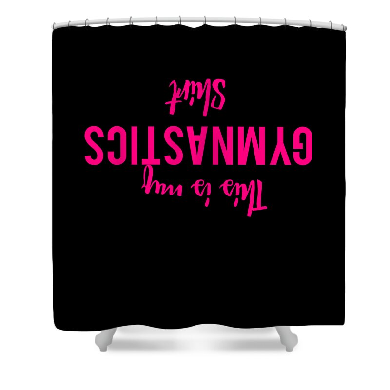Cool Shower Curtain featuring the digital art This Is My Gymnastics Shirt Funny by Flippin Sweet Gear