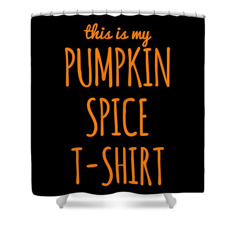 Funny Shower Curtain featuring the digital art This Is My Pumpkin Spice by Flippin Sweet Gear