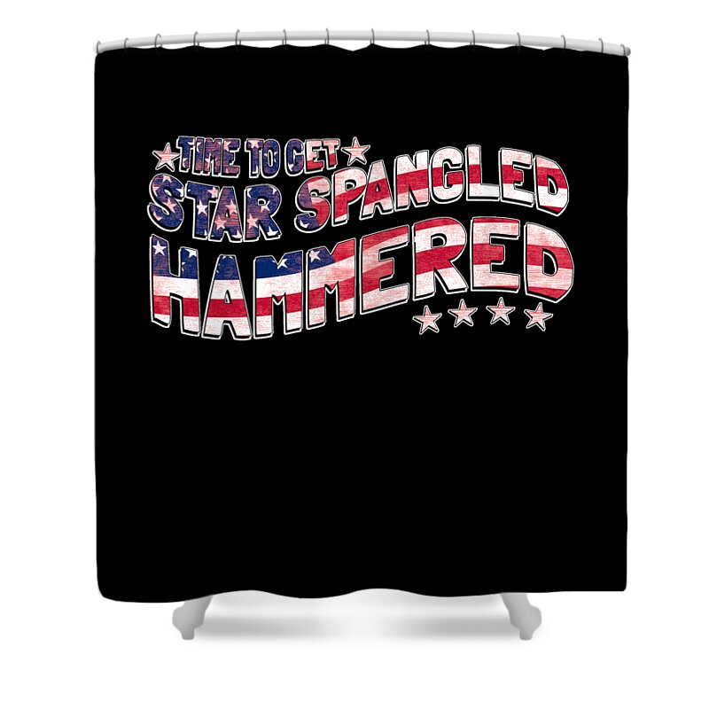 Funny Shower Curtain featuring the digital art Time to Get Star Spangled Hammered 4th of July by Flippin Sweet Gear