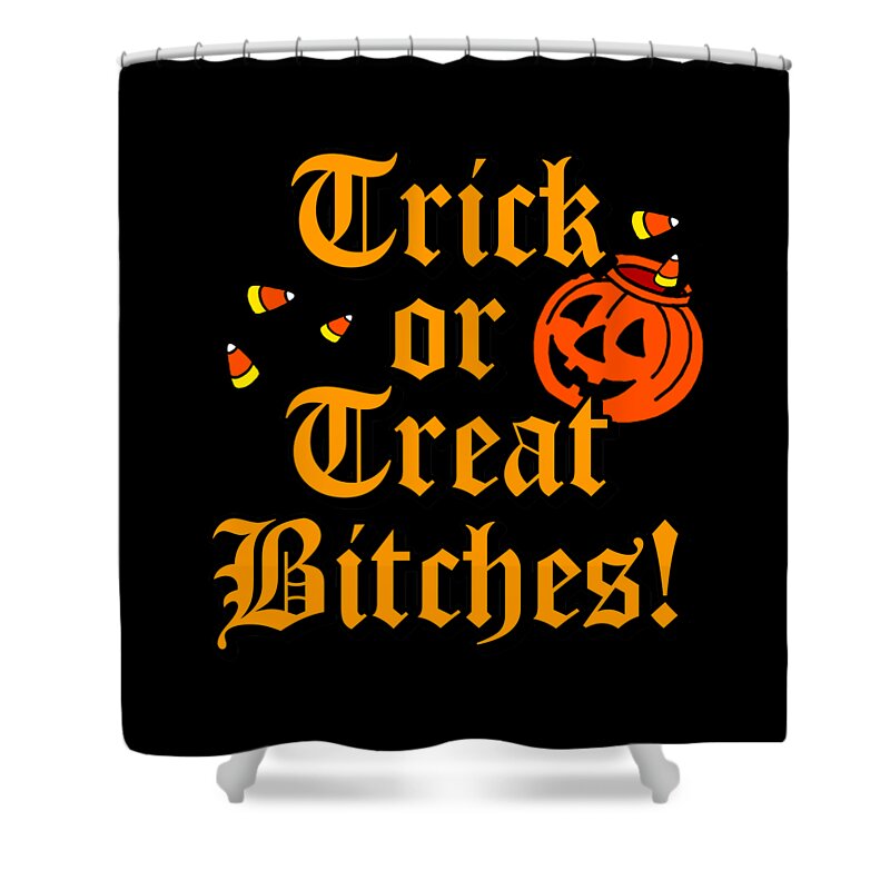 Funny Shower Curtain featuring the digital art Trick Or Treat Bitches by Flippin Sweet Gear