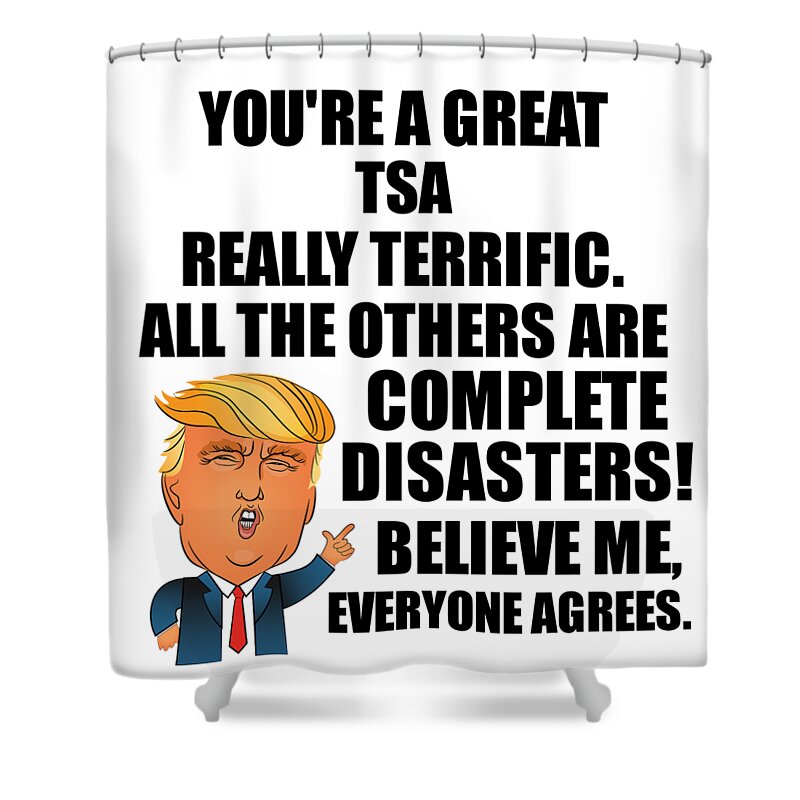 Tsa Shower Curtain featuring the digital art Trump TSA Funny Gift for TSA Coworker Gag Great Terrific President Fan Potus Quote Office Joke by Jeff Creation