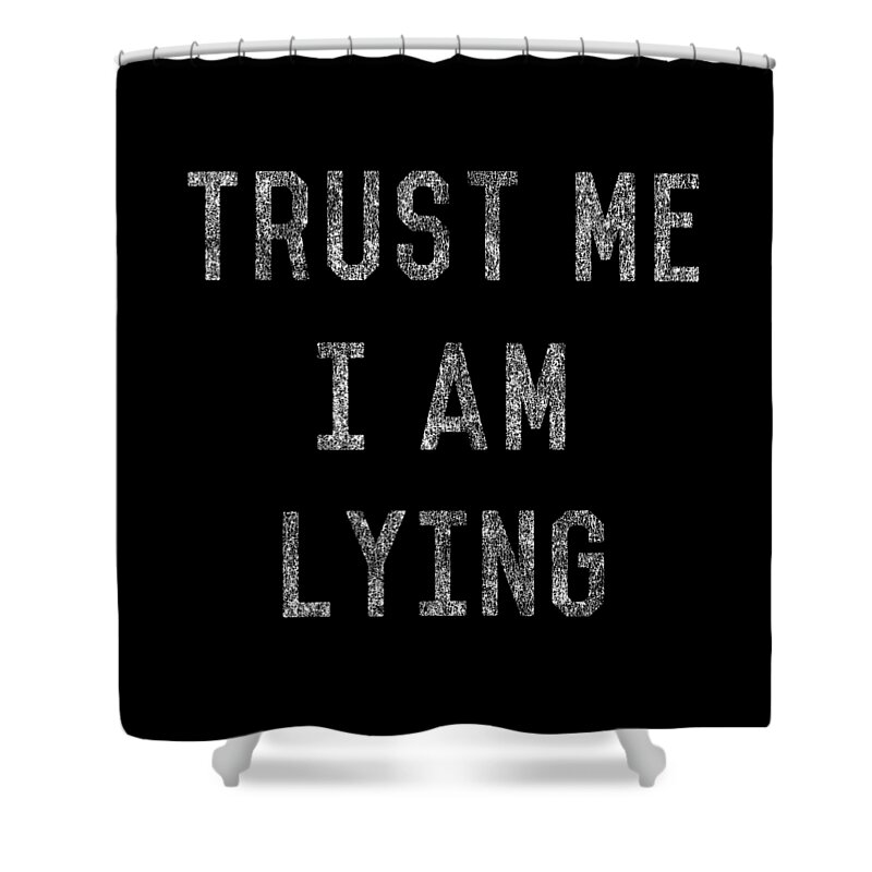 Funny Shower Curtain featuring the digital art Trust Me I Am Lying by Flippin Sweet Gear