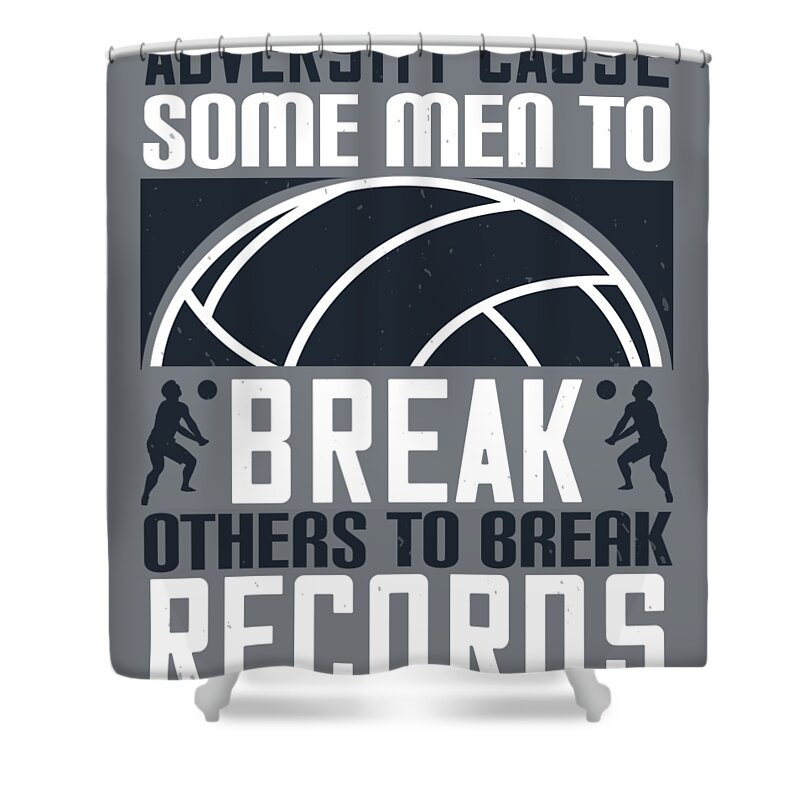 Volleyball Shower Curtain featuring the digital art Volleyball Gift Adversity Cause Some Men To Break Others To Break Records by Jeff Creation