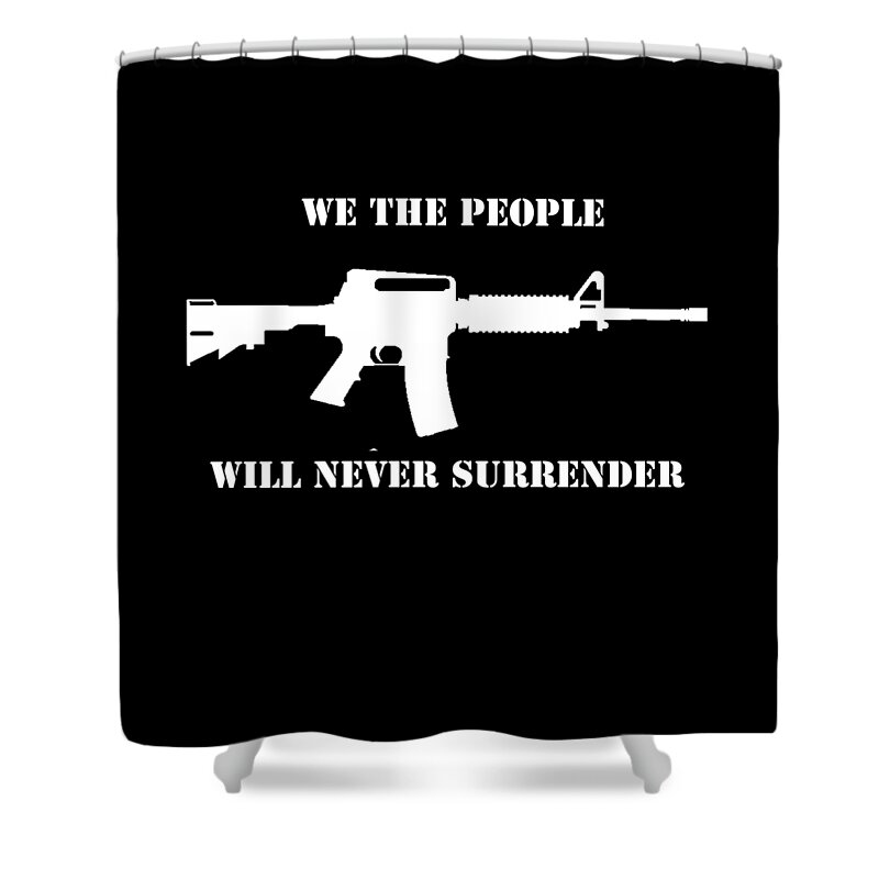 Funny Shower Curtain featuring the digital art We The People Never Surrender by Flippin Sweet Gear