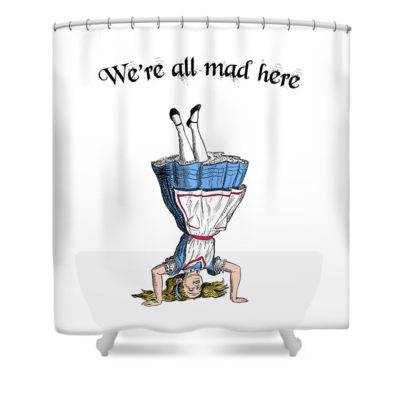 Alice In Wonderland Shower Curtain featuring the digital art We're all mad here Alice in Wonderland quote by Madame Memento