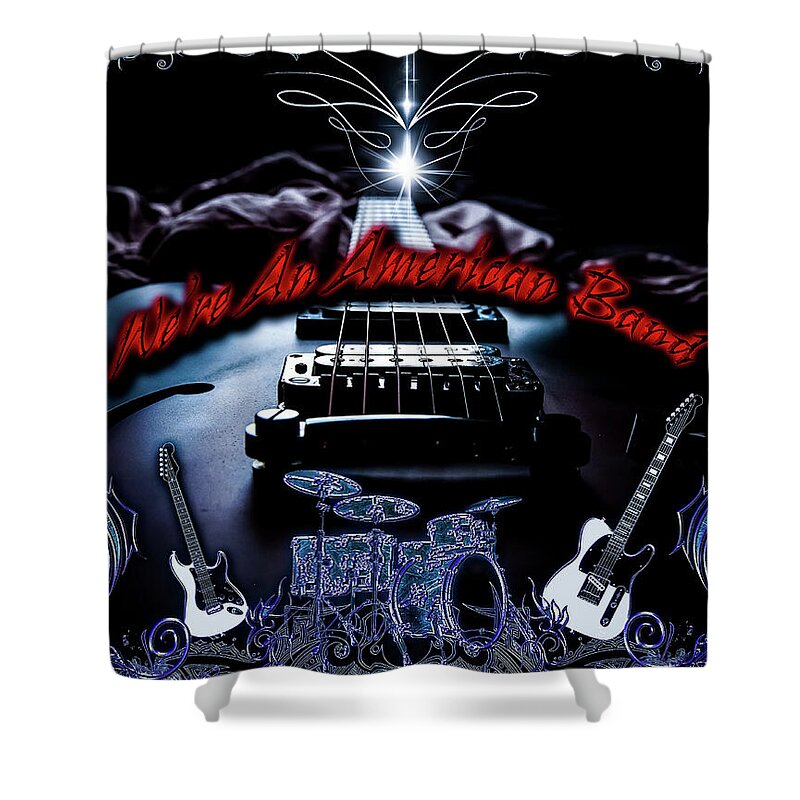 Grand Funk Railroad Shower Curtain featuring the digital art We're An American Band by Michael Damiani