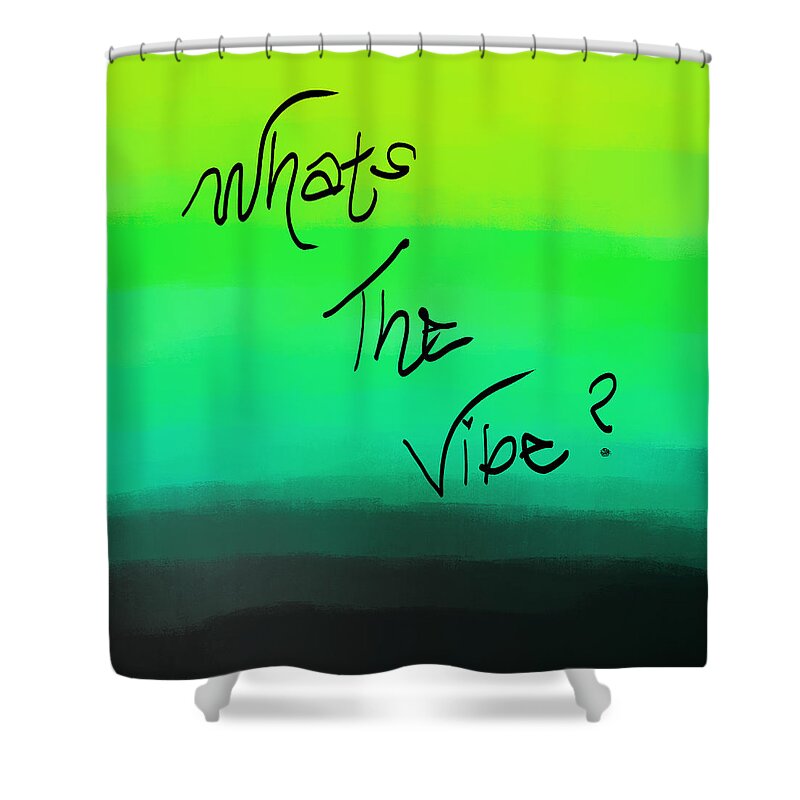Vibe Shower Curtain featuring the digital art What's The Vibe by Amber Lasche