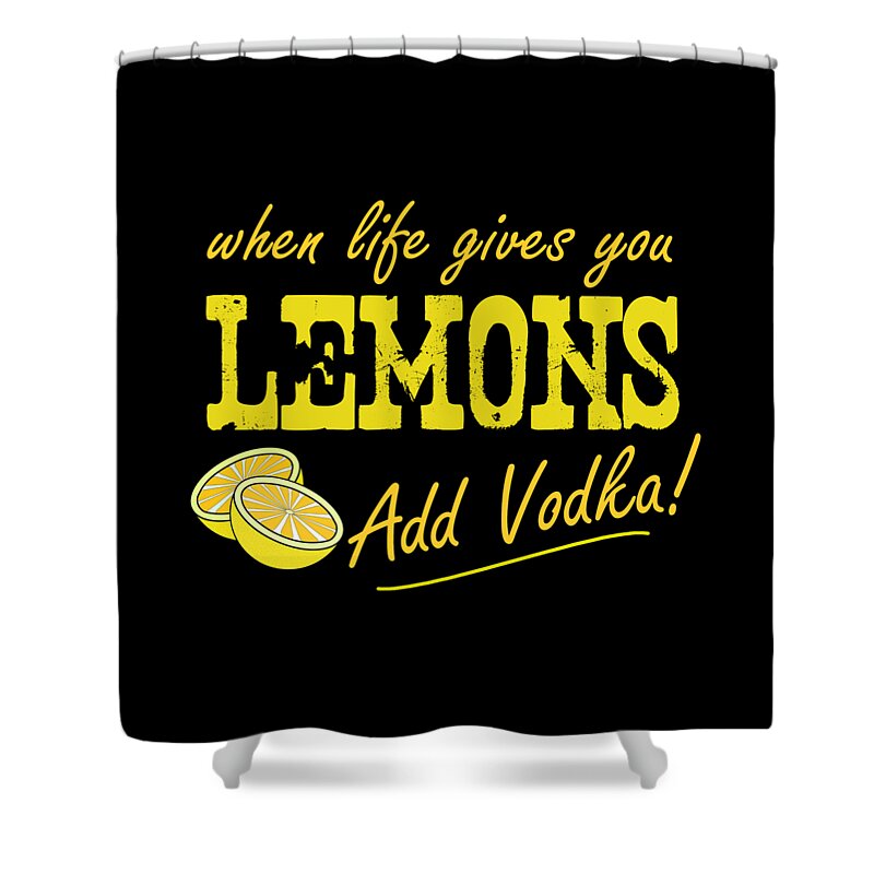 Cool Shower Curtain featuring the digital art When Life Gives You Lemons Add Vodka by Flippin Sweet Gear