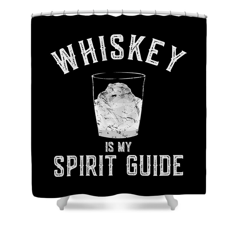 Guide Shower Curtain featuring the digital art Whiskey Is My Spirit Guide by Flippin Sweet Gear