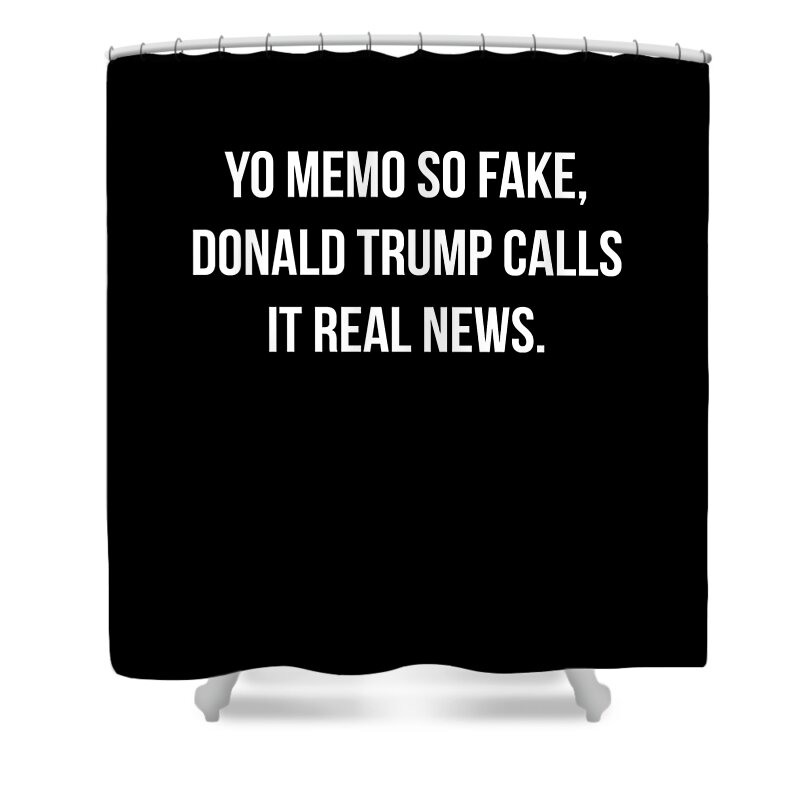 Funny Shower Curtain featuring the digital art Yo Memo So Fake Trump Calls It Real News by Flippin Sweet Gear