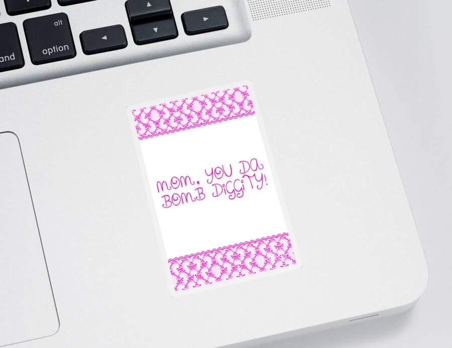 Mothers Day Sticker featuring the photograph Mom is Bomb Diggity by Sabine Jacobs