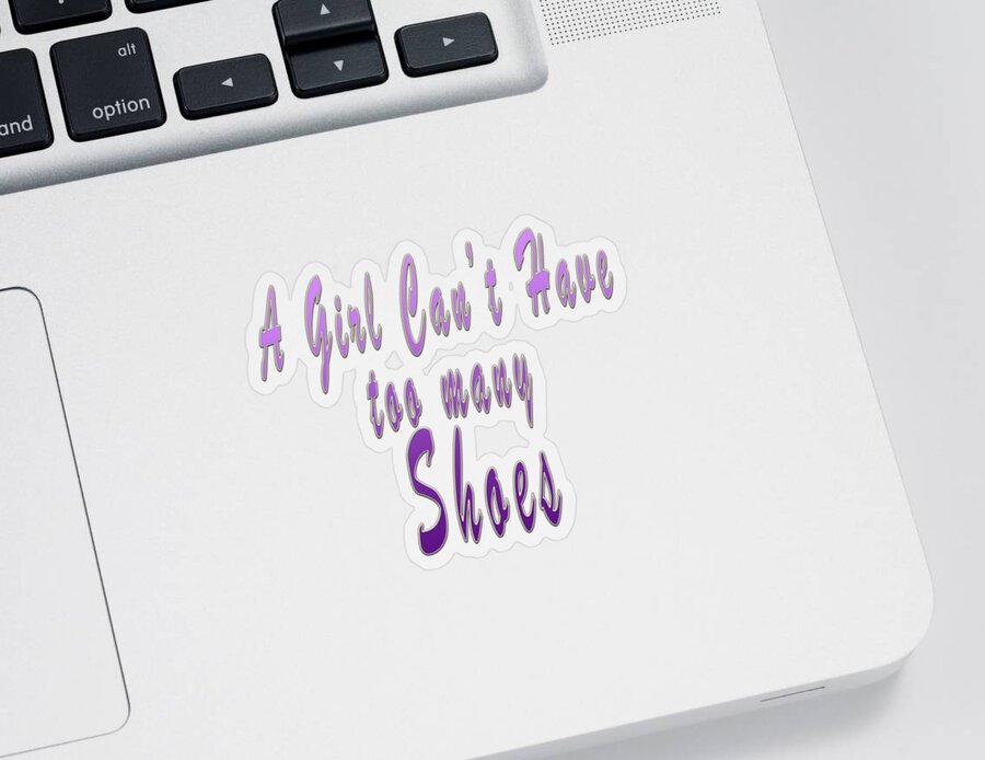 A Girl Can't Have Too Many Shoes Sticker featuring the photograph A Girl Can't have too many Shoes by Humorous Quotes