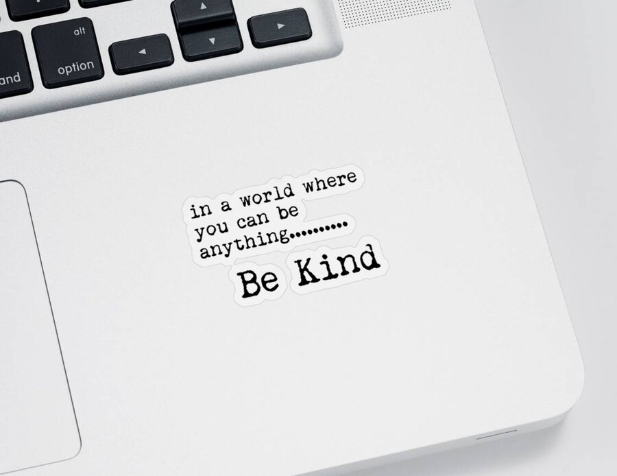 Be Kind Sticker featuring the mixed media In a world where you can be anything, Be Kind - Motivational Quote Print - Typography Poster by Studio Grafiikka