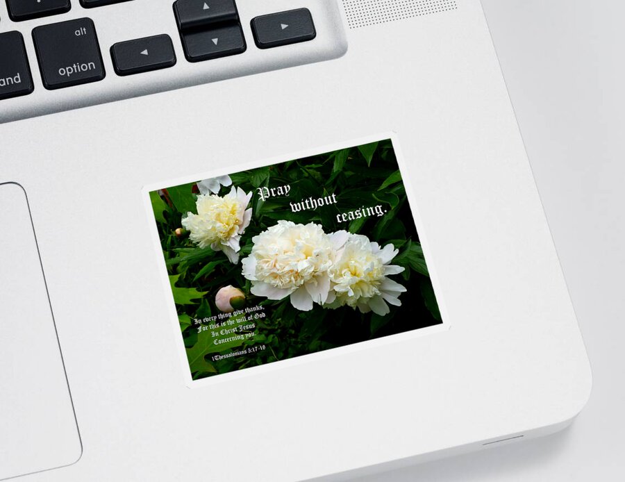 White Peonies Sticker featuring the photograph White Peony Trio with 1 Thessalonians 5 vs 17 to 18 by Mike McBrayer