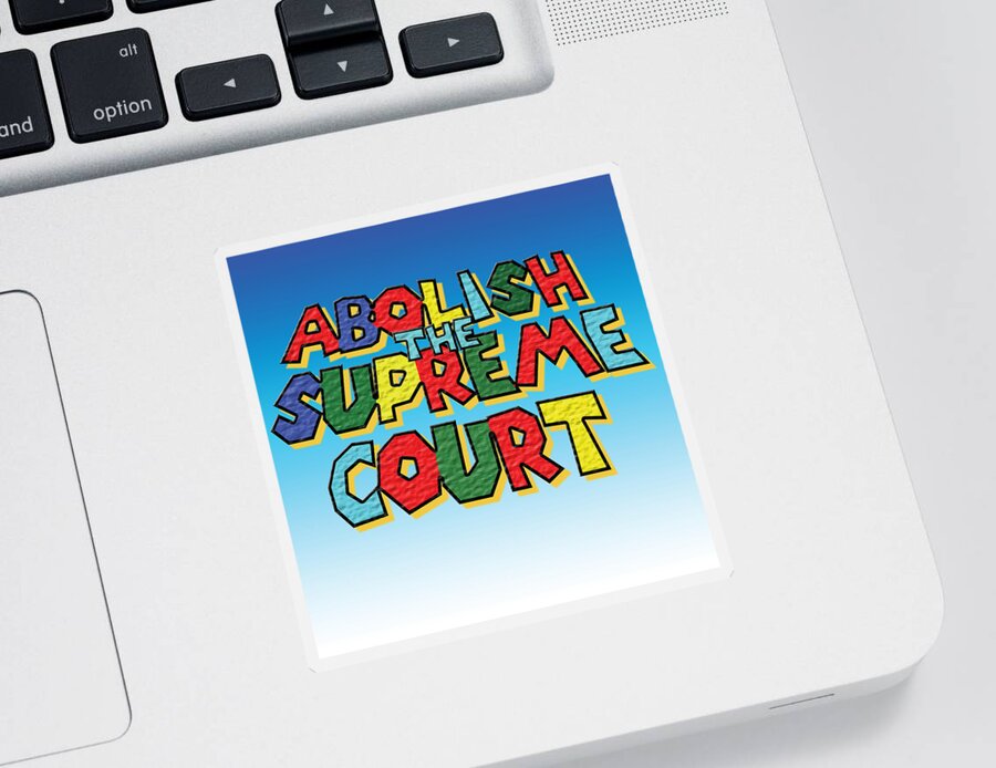 Abolish Sticker featuring the digital art Abolish the Supreme Court by Christopher Lotito