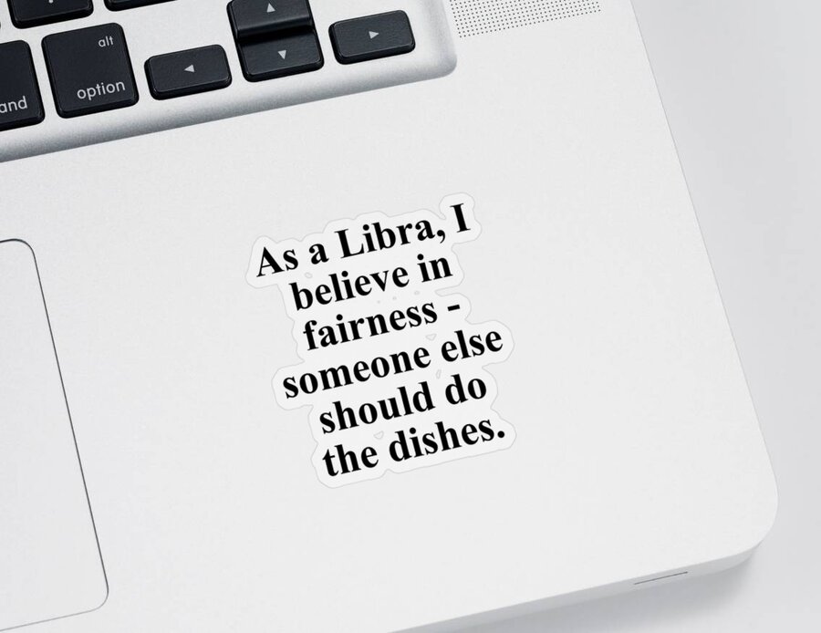 Libra Sticker featuring the digital art As A Libra I Believe In Fairness Someone Else Should Do The Dishes Funny Zodiac Quote by Jeff Creation