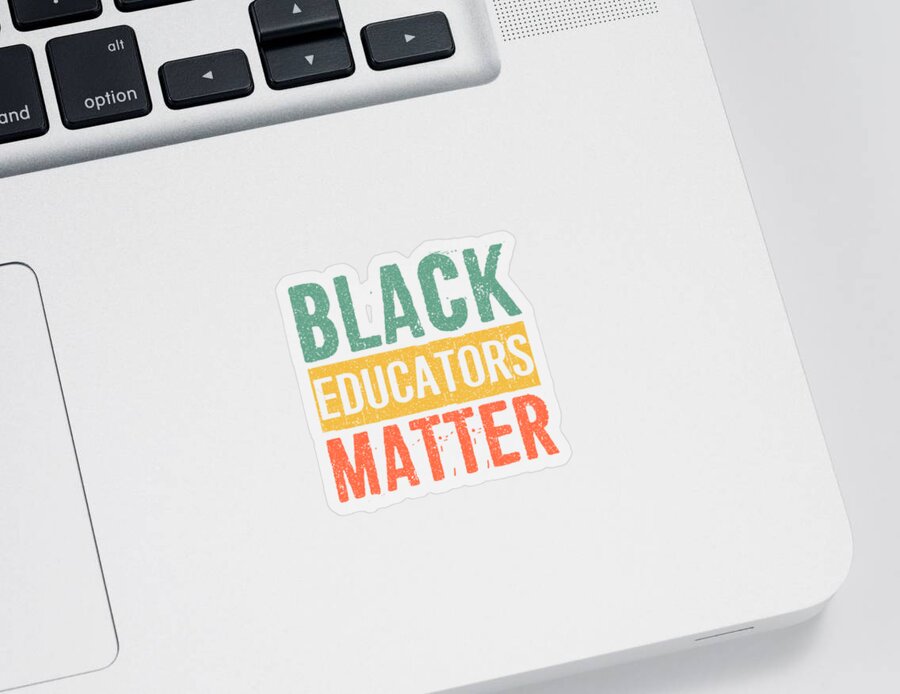 Black History Gifts Black Pride Black Educators Matter Sticker by Nawazd  Alees - Fine Art America