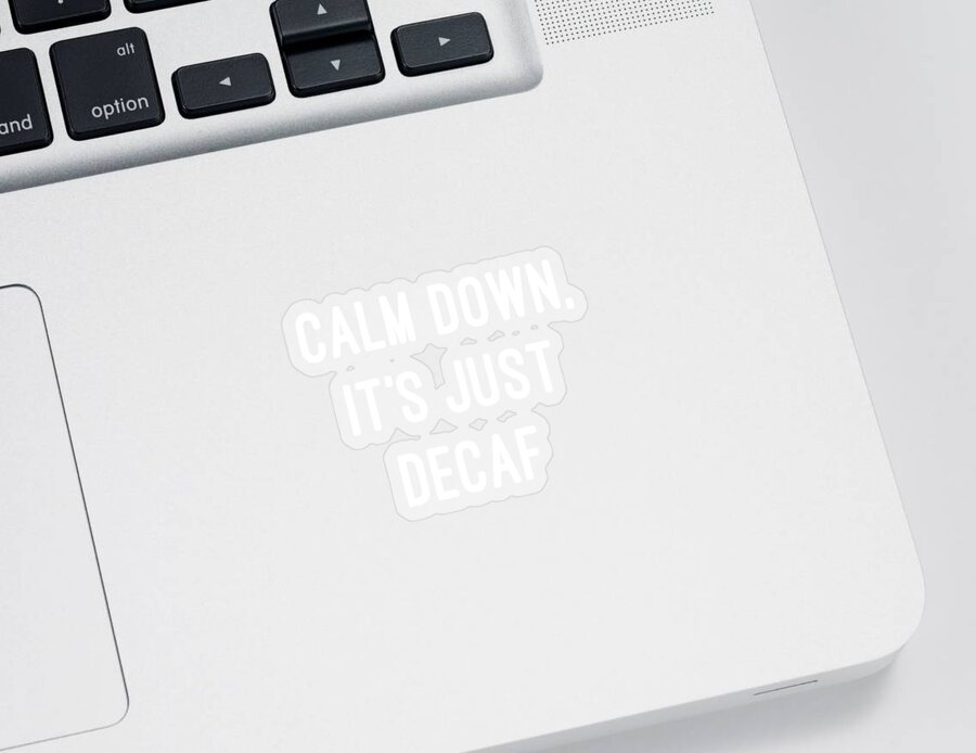 Coffee Sticker featuring the digital art Calm Down Its Just Decaf by Flippin Sweet Gear