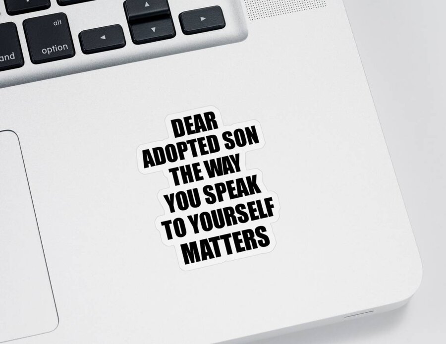 Adopted Son Gift Sticker featuring the digital art Dear Adopted Son The Way You Speak To Yourself Matters Inspirational Gift Positive Quote Self-talk Saying by Jeff Creation