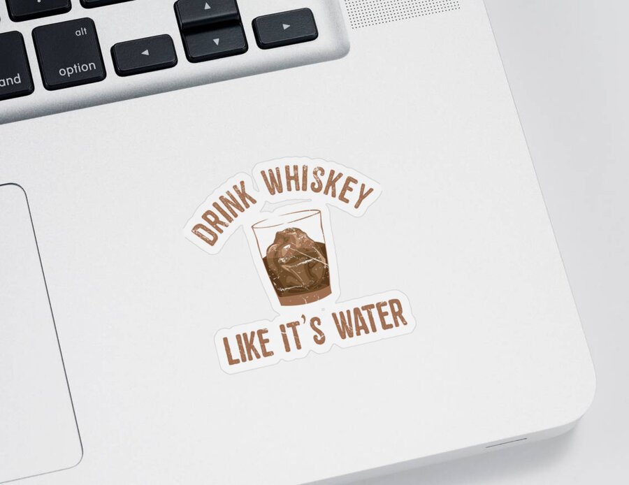 Funny Sticker featuring the digital art Drink Whiskey Like Its Water by Flippin Sweet Gear