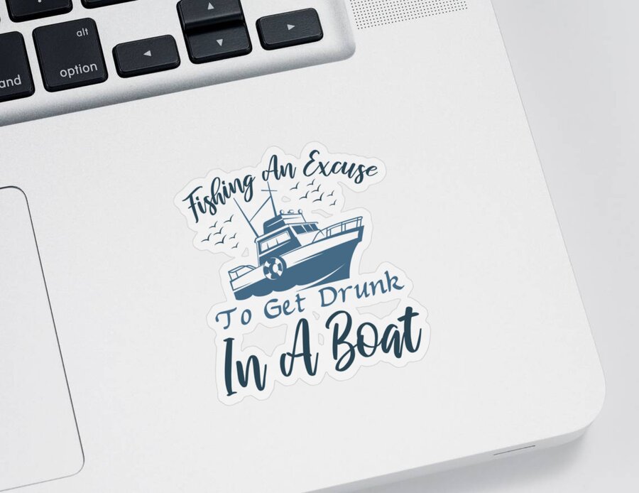 Fishing Gift Fishing An Excuse To Get Drunk In A Boat Funny Fisher Gag  Sticker